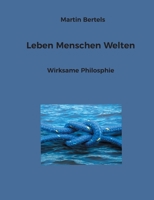 Leben Menschen Welten: Wirksame Philosphie (German Edition) 3757801776 Book Cover