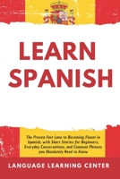 Learn Spanish: The Proven Fast Lane to Becoming Fluent in Spanish, with Short Stories for Beginners, Everyday Conversations, and Common Phrases you Absolutely Need to Know B08FP5V3TF Book Cover