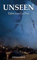 Unseen: (Tales from La Paz) 1911761404 Book Cover