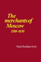 The Merchants of Moscow 1580–1650 0521101727 Book Cover