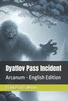 Dyatlov Pass Incident: Arcanum - English Edition B0GTMTGBT3 Book Cover