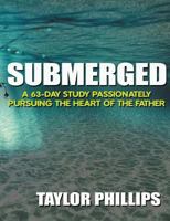 Submerged: A 63-Day Bible Study Passionately Pursuing the Heart of the Father 1537636928 Book Cover