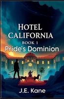Hotel California: Book1: Pride's Dominion (Hotel California: Descent Into Darkness) B0DW1T4W2Z Book Cover