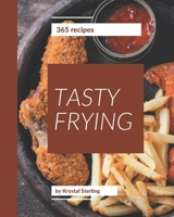 365 Tasty Frying Recipes: Frying Cookbook - The Magic to Create Incredible Flavor! B08QFCR7CF Book Cover