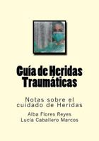 Guia de Heridas Traumaticas: Notas Sobre El Cuidado de Heridas 153983154X Book Cover