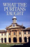 What the Puritans Taught: An Introduction to Puritan Theology 1573581488 Book Cover