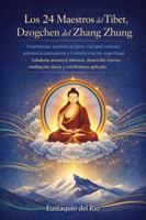 LOS 24 MAESTROS DEL TÍBET, DZOGCHEN DEL ZHANG ZHUNG: Enseñanzas auténticas para claridad interior, presencia consciente y transformación espiritual. ... desarrollo interior (Spanish Edition) 1966680139 Book Cover