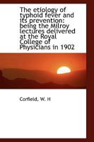 The Etiology of Typhoid Fever and Its Prevention 0526296755 Book Cover