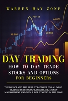 Day Trading: The Basics And The Best Strategies For A Living. Trading Psychology, Discipline, Money Management And Tools For Staying In The Zone. 1801477094 Book Cover