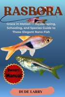 RASBORA: Grace in Motion — Aquascaping, Schooling, and Species Guide to These Elegant Nano Fish B0FHHMSWWG Book Cover