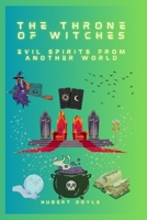 THE THRONE OF WITCHES: EVIL SPIRITS FROM ANOTHER WORLD B0C6C316C5 Book Cover