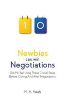 Newbies can win Negotiations: Get My Yes! Using These Crucial Steps Before, During And After Negotiations 1974633985 Book Cover