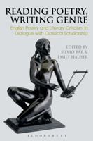 Reading Poetry, Writing Genre: English Poetry and Literary Criticism in Dialogue with Classical Scholarship 1350171301 Book Cover
