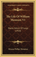 The Life Of William Thomson V1: Baron Kelvin Of Largs 112089803X Book Cover