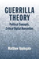 Guerrilla Theory: Political Concepts, Critical Digital Humanities 0810140853 Book Cover