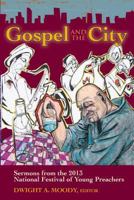 Gospel and the City: Sermons from the 2013 National Festival of Young Preachers 0827212755 Book Cover