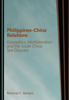 Philippines-China Relations: Geopolitics, Multilateralism and the South China Sea Disputes 1036467902 Book Cover