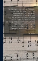 Die Pennsylvanische Choral Harmonie, Enthaltend Die Vornehmsten Kirchen-Melodien, Versehen Mit Deutschem Und Englischem Texte = The Pennsylvania ... Provided With German and English Text 1014802687 Book Cover