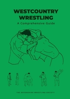 Westcountry Wrestling: A Comprehensive Guide 1326885987 Book Cover