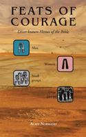 Feats of Courage: Lesser-Known Heroes of the Bible 1524607487 Book Cover