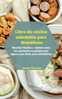 Libro de cocina saludable para diab�ticos: Recetas f�ciles y r�pidas para las personas ocupadas que siguen una dieta para diab�ticos. Desde los principiantes hasta los avanzados, coma platos incre�ble 1802733086 Book Cover