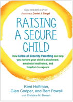 Raising a Secure Child: How Circle of Security Parenting Can Help You Nurture Your Child's Attachment, Emotional Resilience, and Freedom to Explore 1462527639 Book Cover