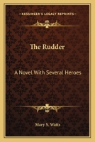 The Rudder: A Novel With Several Heroes 0548294038 Book Cover