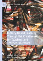 Inquiry-Based Learning Through the Creative Arts for Teachers and Teacher Educators 3030571394 Book Cover