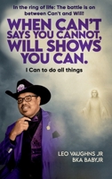 When Can’t Says You Cannot, Will Shows You Can 1971297313 Book Cover