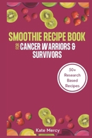 Smoothie Recipe Book For Cancer Warriors & Survivors: The Ultimate Guide To Cancer Juicing Recipes B0BPVLQKNW Book Cover