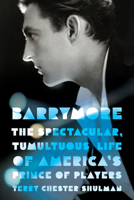 Barrymore: The Spectacular, Tumultuous Life of America's Prince of Players (Screen Classics) 1985904411 Book Cover