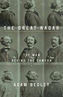 The Great Nadar: The Man Behind the Camera 1101902604 Book Cover