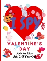 I Spy Valentine's Day. Book for Kids Age 2-5 Year Old: Valentines Day Activity Book For Preschoolers And Toddlers With Cute Cartoon Pictures B08RSQLMXW Book Cover