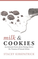 Milk and Cookies: An Intimate Story about Rising Above the Trauma of Sexual Abuse 1957124032 Book Cover
