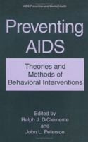 Preventing AIDS: Theories and Methods of Behavioral Interventions (Aids Prevention and Mental Health) 0306446065 Book Cover