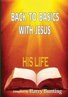 BACK TO BASICS WITH JESUS: HIS LIFE 1291802010 Book Cover