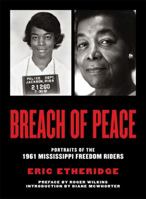 Breach of Peace: Portraits of the 1961 Mississippi Freedom Riders 097774339X Book Cover