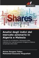 Analisi degli indici del mercato azionario in Algeria e Malesia: Tracciare la correlazione: Valutazione della relazione tra i mercati azionari di ... nel periodo 2010-2023 (Italian Edition) 3639807596 Book Cover