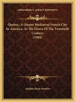Quebec, A Quaint Mediaeval French City In America, At The Dawn Of The Twentieth Century 1166324559 Book Cover