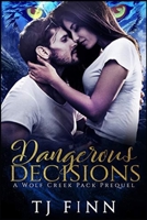 Dangerous Decisions: A Wolf Creek Pack Prequel B08BWD2ZM6 Book Cover