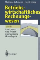 Betriebswirtschaftliches Rechnungswesen: Band 1: Real-, Wert- Und Rechenokonomische Grundlagen 3540605002 Book Cover
