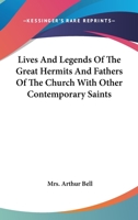 Lives and Legends of the Great Hermits and Fathers of the Church, with Other Contemporary Saints (Classic Reprint) 1015152848 Book Cover
