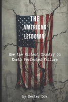 The American Letdown: How the Richest Country on Earth Perfected Failure B0GHNYKG64 Book Cover