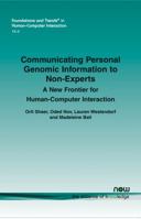 Communicating Personal Genomic Information to Non-Experts: A New Frontier for Human-Computer Interaction 1680832549 Book Cover