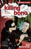 Killing Bono: I Was Bono's Doppelganger 0743482484 Book Cover