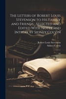 The Letters of Robert Louis Stevenson to his Family and Friends; Selected and Edited With Notes and Introd. by Sidney Colvin: 02 1022225472 Book Cover