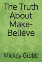 The Truth about Make-Believe 1723784737 Book Cover