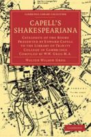 Capell's Shakespeariana: Catalogue of the Books Presented by Edward Capell to the Library of Trinity College in Cambridge Compiled by W. W. Greg. 1108004407 Book Cover