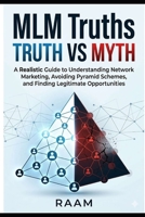 MLM Truths: Truth vs. Myth: A Realistic Guide to Understanding Network Marketing, Avoiding Pyramid Schemes, and Finding Legitimate Opportunities B0GTHVWK4H Book Cover