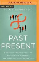 Past Present: How to Stop Making the Same Relationship Mistakes---and Start Building a Better Life 140021338X Book Cover